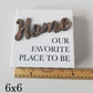 Home Is Our Favorite Place To Be Sign - Designer DIY